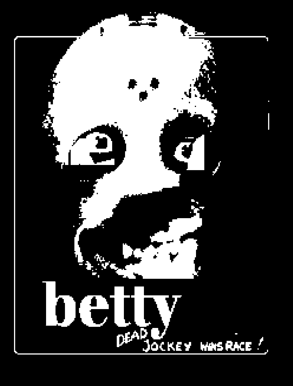 Black-and-white betty artwork by Crisis Hotline with the words "betty dead jockey was race"