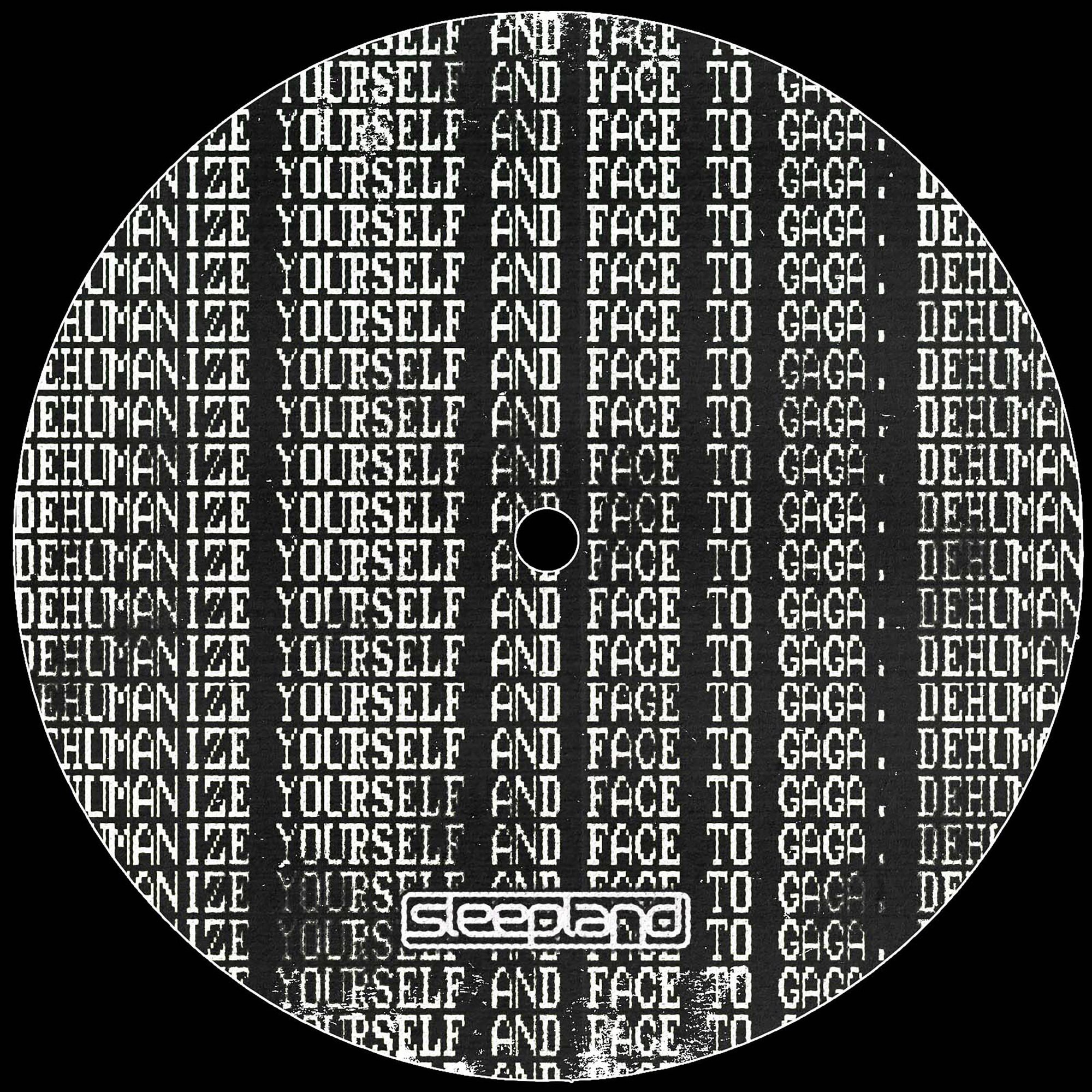 Sleepland vinyl label artwork: black-and-white text reading "dehumanize yourself and face to gaga"